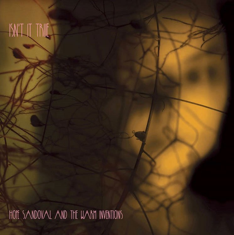 Hope Sandoval and the Warm Inventions – Isn’t it True&nbsp;(2016)
