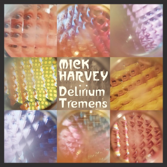 MickHarvey_DeliriumTremens_Packshot-584x584 (1)