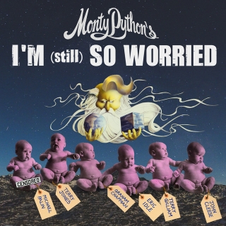 Monty Python – I’m (Still) So&nbsp;Worried
