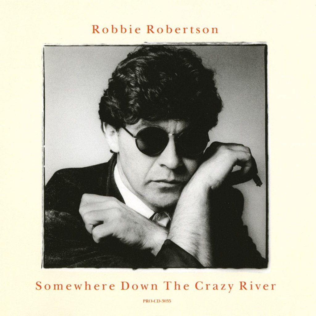 Robbie Robertson – Somewhere Down The Crazy&nbsp;River