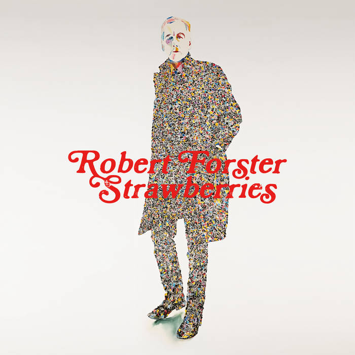 Robert Forster –&nbsp;Strawberries